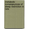 Metabolic conseqeunces of sleep restriction in rats by R.P. Barf