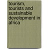Tourism, tourists and sustainable development in Africa door R. van der Duim