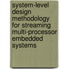 System-Level Design Methodology for Streaming Multi-processor Embedded Systems door H.N. Nikolov