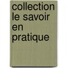 Collection le savoir en pratique door J. van Ingelgom