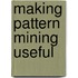 Making Pattern Mining Useful