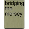 Bridging the Mersey door D. Thompson