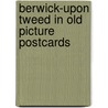Berwick-upon Tweed in old picture postcards door L. Wood