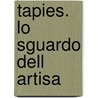 Tapies. Lo sguardo dell artisa door Toni Tapies