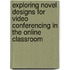 Exploring novel designs for video conferencing in the online classroom