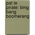 Pat le Pirate: Bing Bang Boomerang