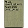Studio investigations in south Asian urban design door M. Dehaene