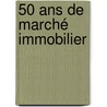 50 ans de marché immobilier door Patrick Janssens