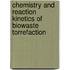 Chemistry and reaction kinetics of biowaste torrefaction