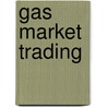 Gas Market Trading door C.J. Jepma
