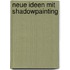 Neue Ideen mit Shadowpainting