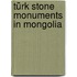 Türk stone monuments in Mongolia