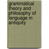 Grammatical theory and philosophy of language in antiquity by P. Swiggers