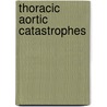 Thoracic Aortic Catastrophes door F.H.W. Jonker