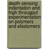 Depth-sensing indentation and high througput experimentation on polymers and elastomers door J.M. Kranenburg