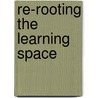 Re-Rooting the Learning Space door J.S. Thom