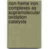 Non-heme iron complexes as supramolecular oxidation catalysts by M. Klopstra