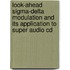 Look-ahead Sigma-delta Modulation And Its Application To Super Audio Cd