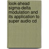 Look-ahead Sigma-delta Modulation And Its Application To Super Audio Cd by E. Janssen