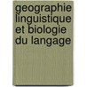 Geographie linguistique et biologie du langage by P. Lauwers