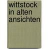 Wittstock in alten Ansichten by W. Dost