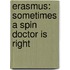 Erasmus: Sometimes a spin doctor is right