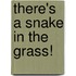 There's a snake in the grass!