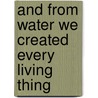 And from water we created every living thing by M. Hendrikse