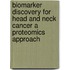 Biomarker discovery for head and neck cancer A proteomics approach