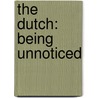 The Dutch: being unnoticed door R. Kooyman