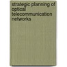 Strategic planning of optical telecommunication networks by S. Verbrugge