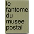 Le fantome du musee postal
