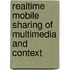 Realtime mobile sharing of multimedia and context