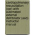 Cardiopulmonary Resuscitation (cpr) With Automated External Defribilator (aed) Instructor Manual