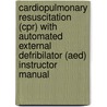 Cardiopulmonary Resuscitation (cpr) With Automated External Defribilator (aed) Instructor Manual door Max Groenhart