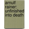 Arnulf Rainer:  Unfinished Into Death door Arnulf Rainer