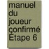 Manuel du joueur confirmé Étape 6