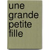 Une grande petite fille door Janine Boissard