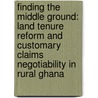 Finding the middle ground: land tenure reform and customary claims negotiability in rural Ghana by Richard Ameyaw Ampadu