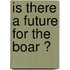 Is there a future for the boar ?