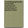 Crystallographically Controlled Mechanical Anisotropy of Pipeline Steel door Nuria Sanchez Mouriño