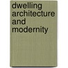 Dwelling Architecture and Modernity door J. Leupen