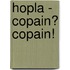 Hopla - Copain? Copain!