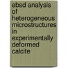 Ebsd Analysis Of Heterogeneous Microstructures In Experimentally Deformed Calcite by S.L.A. Valcke