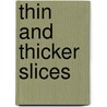 Thin and thicker slices door Millie Elsen