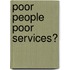 Poor people poor services?