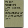 Toll-like Receptors 
Tools, Assays, and Implications for in vitro Pyrogen Tests by R. Kikkert