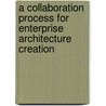A collaboration process for enterprise architecture creation by Agnes Nakakawa