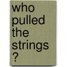 Who pulled the strings ? door Gerjan Heij