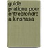 Guide pratique pour entreprendre a Kinshasa